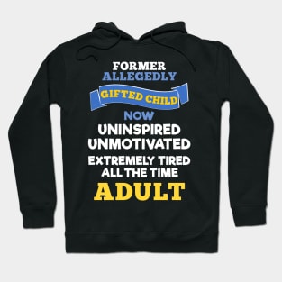 Former Allegedly Gifted Child Now Uninspired Unmotivated Tired All The Time Adult Hoodie